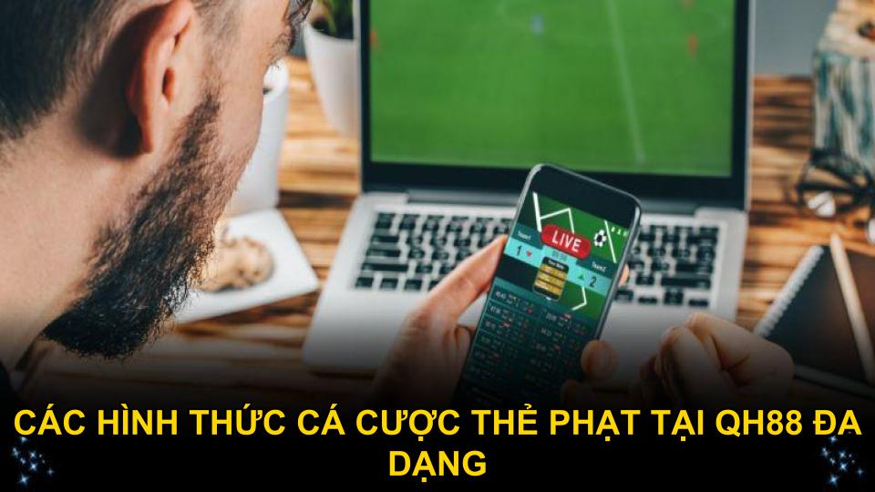 Các hình thức cá cược thẻ phạt tại QH88 đa dạng