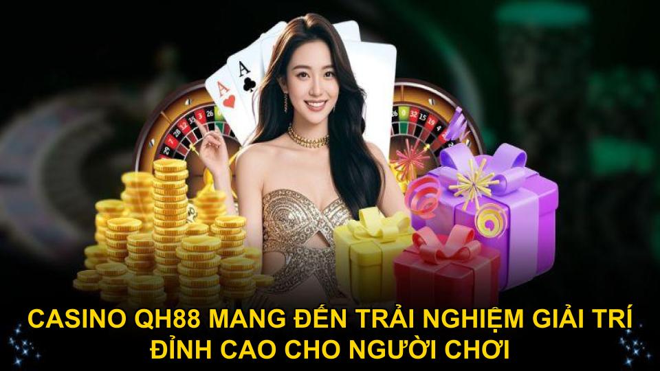 Casino QH88 mang đến trải nghiệm giải trí đỉnh cao cho người chơi