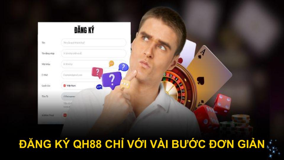 Đăng ký QH88 chỉ với vài bước đơn giản