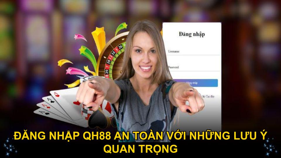 Đăng nhập QH88 an toàn với những lưu ý quan trọng
