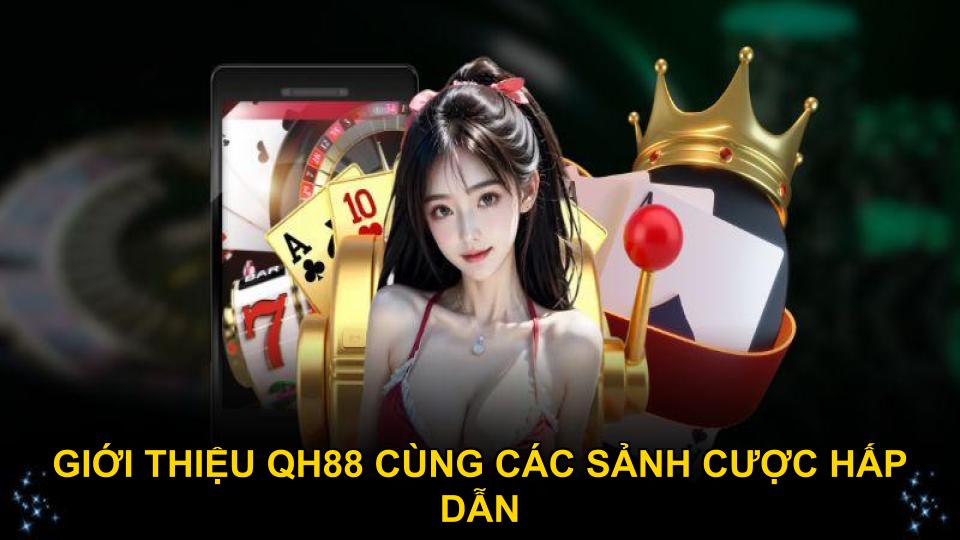 Giới thiệu QH88 cùng các sảnh cược hấp dẫn