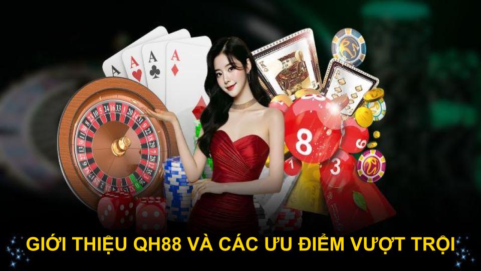 Giới thiệu QH88 và các ưu điểm vượt trội