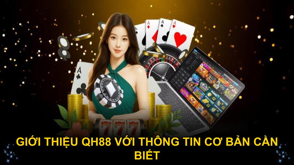 Giới thiệu QH88 với thông tin cơ bản cần biết