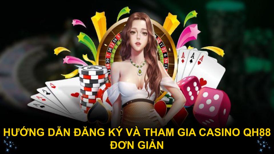 Hướng dẫn đăng ký và tham gia casino QH88 đơn giản