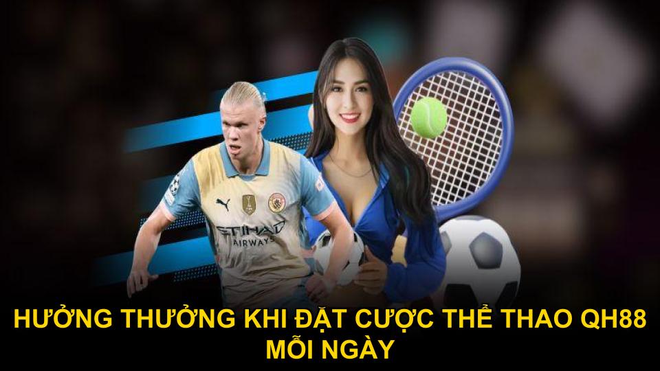 Nhận thưởng khi đặt cược thể thao QH88 mỗi ngày
