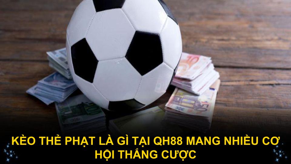 Kèo thẻ phạt là gì tại QH88 mang nhiều cơ hội thắng cược