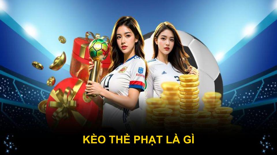 Kèo Thẻ Phạt Là Gì? - Tổng Hợp Kinh Nghiệm Cá Cược Tại QH88