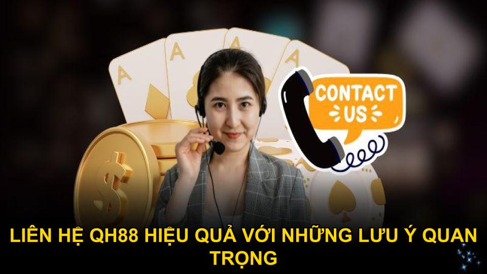 Liên hệ QH88 hiệu quả với những lưu ý quan trọng