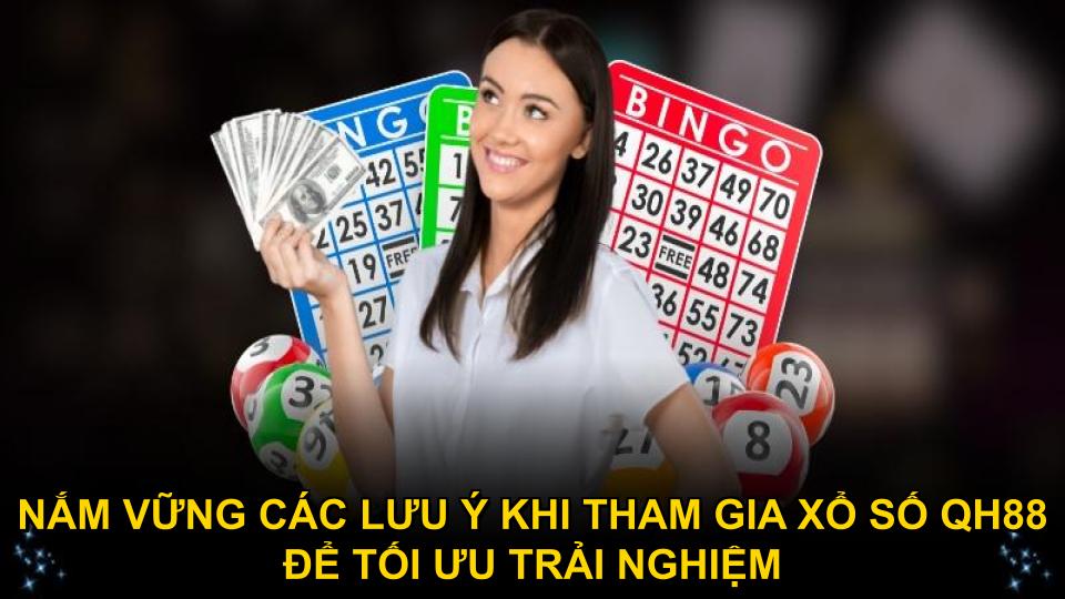 Nắm vững các lưu ý khi tham gia xổ số QH88 để tối ưu trải nghiệm