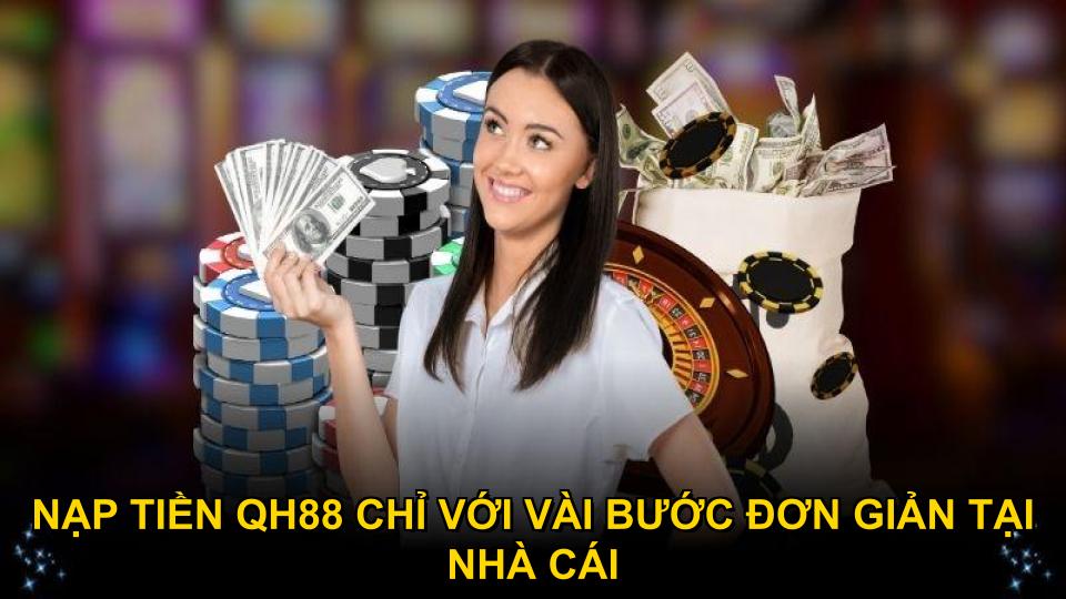 Nạp tiền QH88 chỉ với vài bước đơn giản tại nhà cái