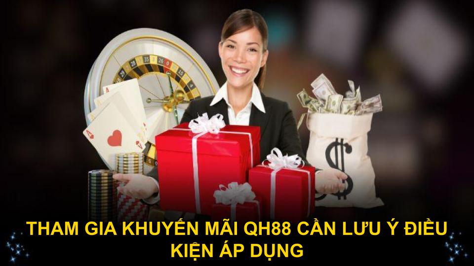 Tham gia khuyến mãi QH88 cần lưu ý điều kiện áp dụng