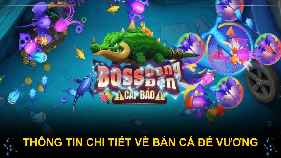 Thông tin chi tiết về bắn cá Đế Vương đáng chú ý