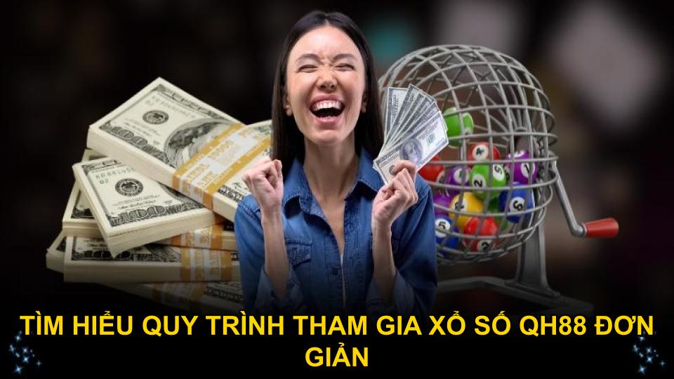 Tìm hiểu quy trình tham gia xổ số QH88 đơn giản
