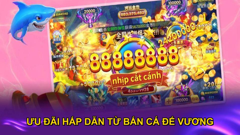 Ưu đãi hấp dẫn từ bắn cá Đế Vương bạn nên xem qua